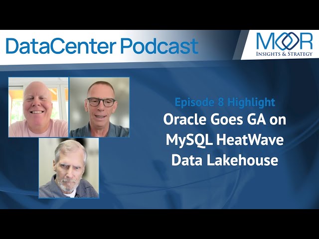 Oracle Goes GA on MySQL HeatWave Data Lakehouse - Episode 8 - DataCenter Podcast