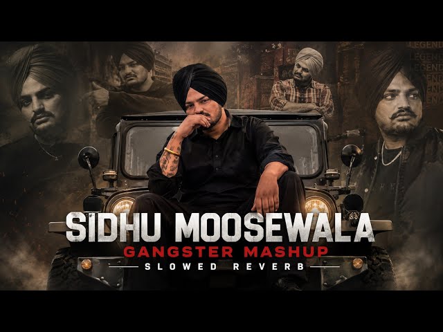 Sidhu MooseWala Gangster Mashup 😎 Slowed and Reverb 🙌