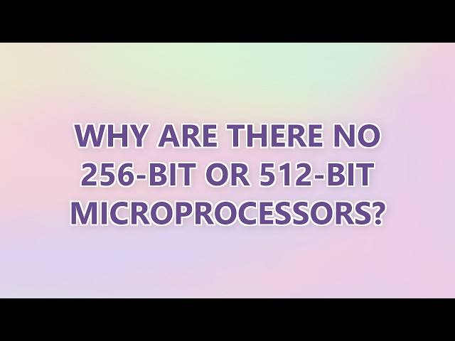 Why are there no 256-bit or 512-bit microprocessors? (3 SOLUTIONS!!)