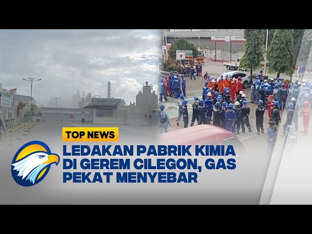 Pabrik Kimia Cilegon Meledak, Warga Panik Berhamburan - [Top News]