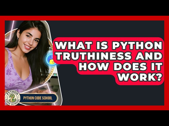 What Is Python Truthiness And How Does It Work? - Python Code School