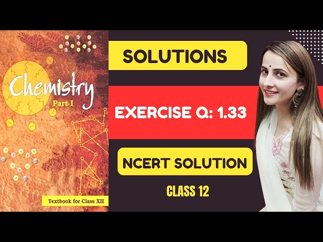 Exercise question- 1.33 Solutions Class12 chemistry| Ncert solution exercise- 1.33 Chemistry Class12