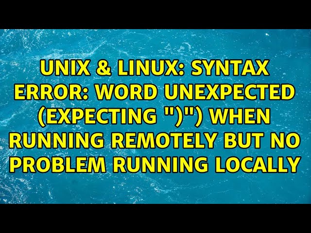 Syntax error: word unexpected (expecting ")") when running remotely but no problem running locally