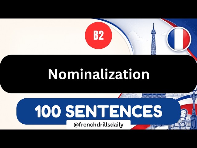 100 French Sentences with NOMINALIZATION | Formal & Advanced French | B2