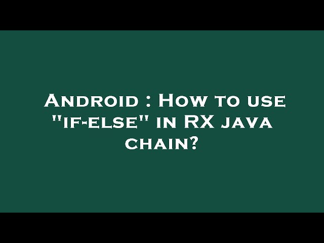 Android : How to use "if-else" in RX java chain?