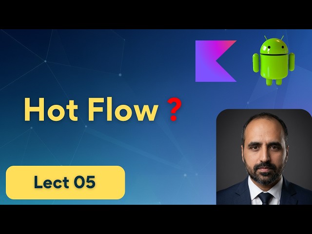 05 - What is Hot Flow ? | Kotlin Flow on Android | Android with Rashid Saleem