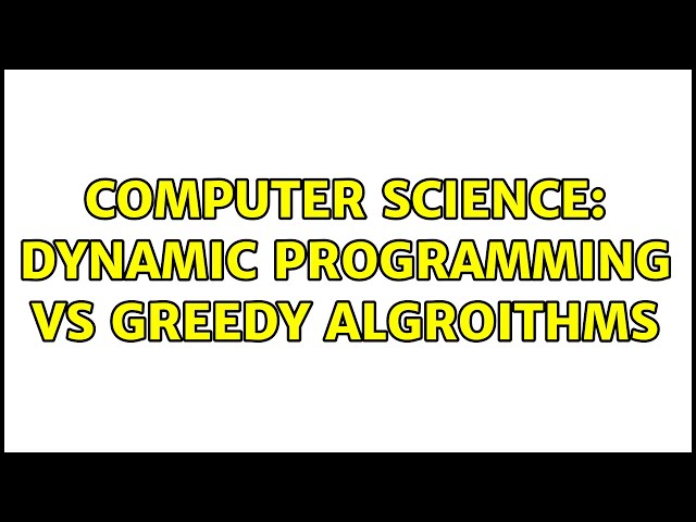 Computer Science: Dynamic programming VS Greedy Algroithms