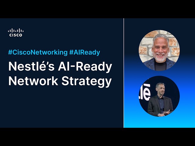 Scaling for AI: Inside Nestlé’s Network Transformation with Cisco
