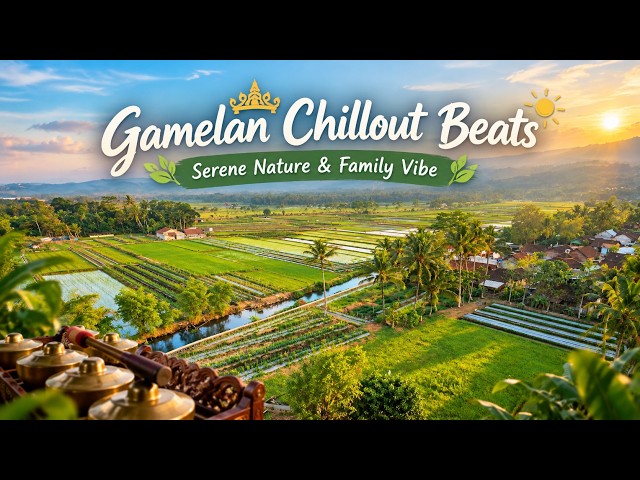 Gamelan Chillout Beats ☀️ Serene Nature & Family Vibe • Healing & Study Music