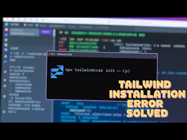 How to Fix Tailwind CSS 4 & 3 Installation Error Resolving 'npx tailwindcss init  p' npm in VSCode
