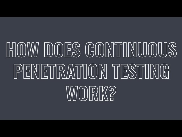 How Continuous Penetration Testing Works