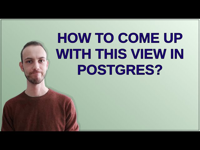 Dba: How to come up with this view in Postgres?