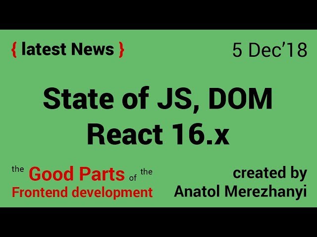 State of JavaScript, React 16 and DOM: FrontEnd news (5 Dec'18)