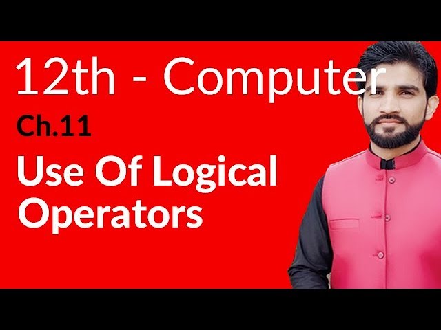 ICs Computer Part 2, Ch 11 - Use of Logical Operators - 2nd Year Computer