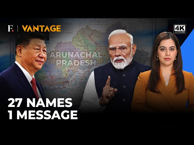 India Cocks A Snook at China With 27 Names in Arunachal Pradesh | Vantage on Firstpost | 4K