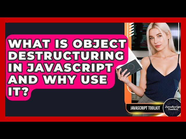What Is Object Destructuring In JavaScript And Why Use It? - JavaScript Toolkit
