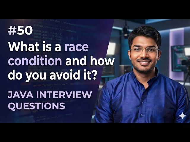 #50 | What is a Race Condition and how do you avoid it? | Java Interview