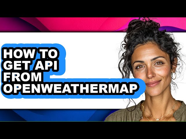How to Get Api from Openweathermap - Full Guide