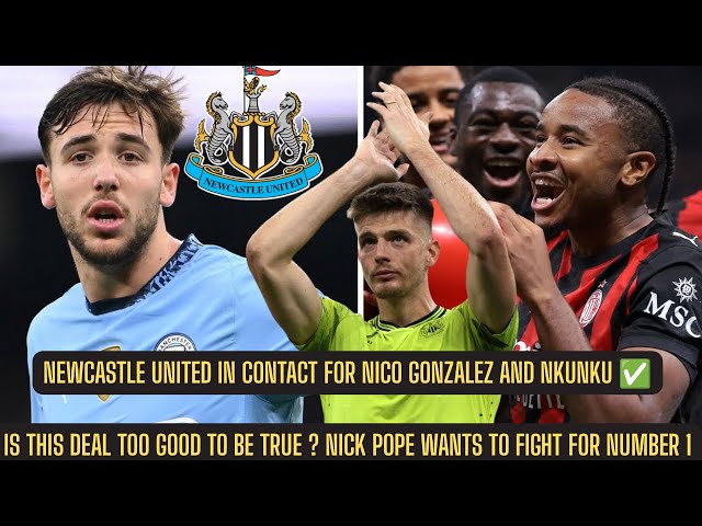 Newcastle WANTS TO SIGN Nico Gonzalez + Nkunku meetings ? Nick Pope DOES NOT WANT TO LEAVE !