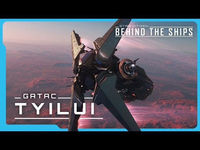 Star Citizen | Behind the Ships: Gatac Tyilui
