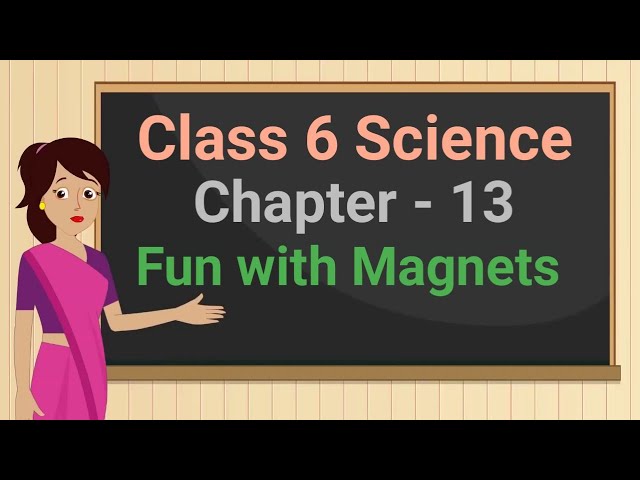 Class 6 Science Chapter 13 'Fun with Magnets' (full chapter) cbse ncert