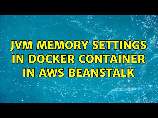 JVM memory settings in docker container in AWS beanstalk