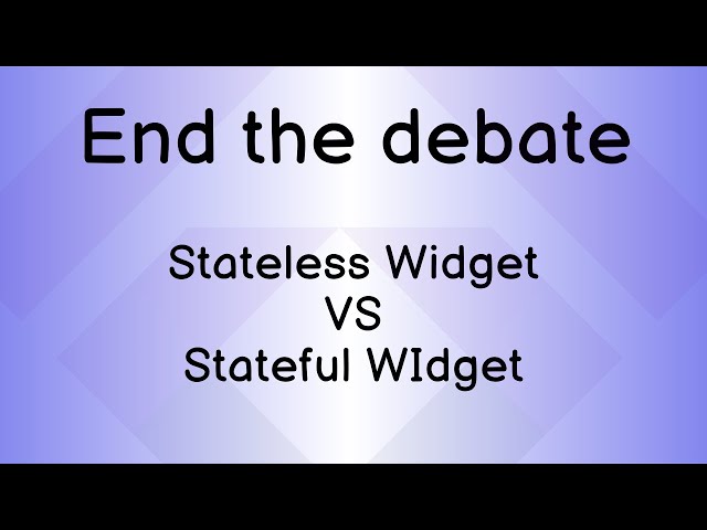Flutter Stateless and Stateful Widgets | Which one to choose