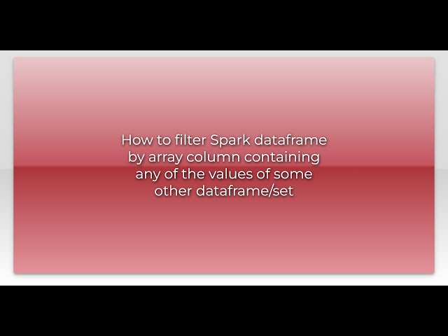 How to filter Spark dataframe by array column containing any of the values of some other datafra...