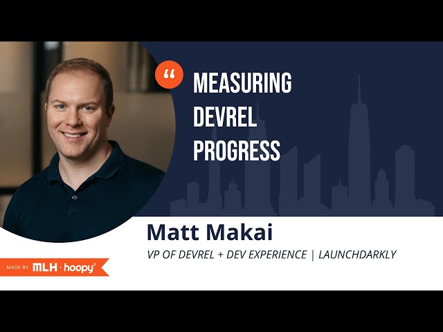 Measuring DevRel progress (Matt Makai)