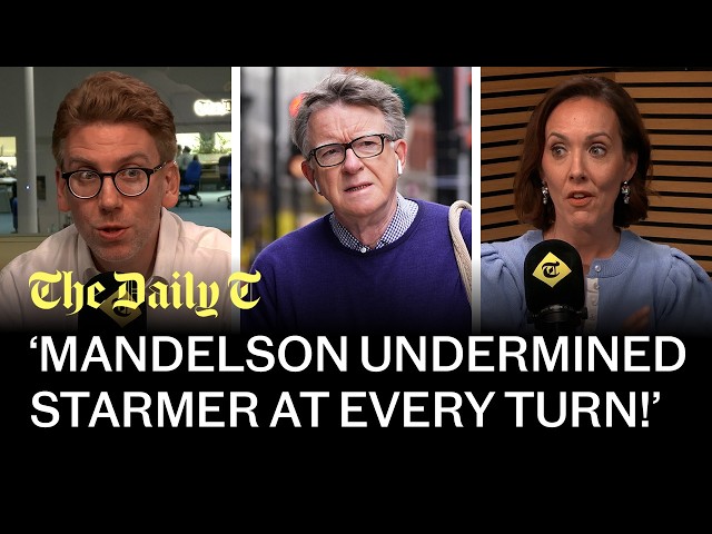 ‘Who can we tax to pay benefits?’ Explosive Mandelson files humiliate Starmer | The Daily T