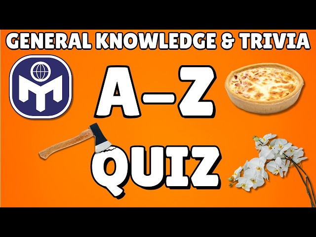 A-Z General Knowledge & Trivia Quiz, 26 Questions, Answers are in alphabetical order.