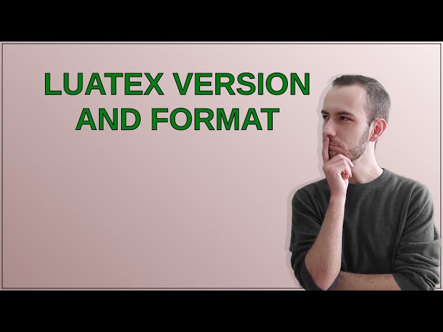 Tex: Luatex version and format