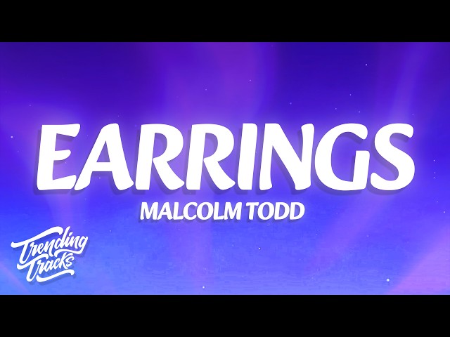 Malcolm Todd - Earrings (Lyrics)