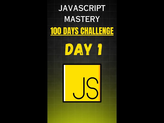 DAY 1 OF JAVASCRIPT MASTERY 100 DAYS CHALLENGE. #coding #javascript #webdev #100dayschallenge