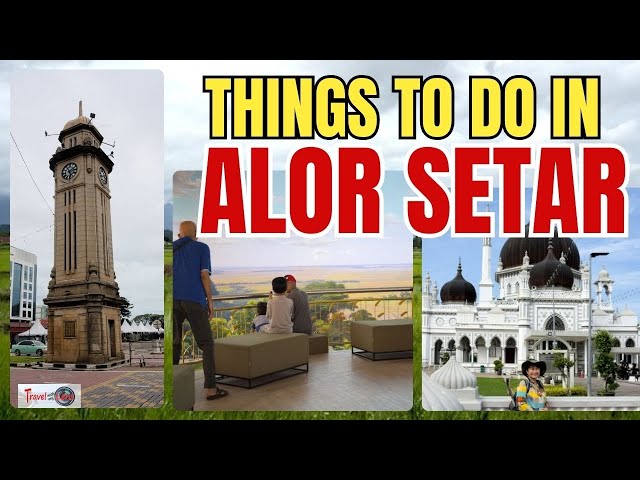 13 Places to Visit in Alor Setar, Kedah | My 7-Day Northern Malaysia Journey