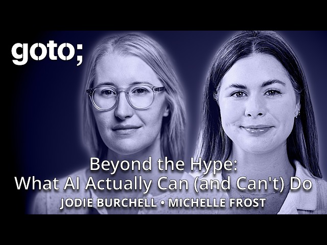 Beyond the Hype: What AI Actually Can (and Can't) Do • Jodie Burchell & Michelle Frost • GOTO 2026