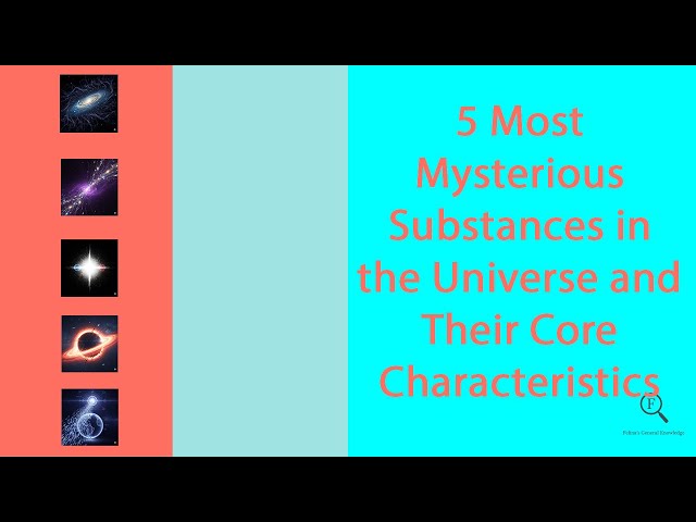 5 Most Mysterious Substances in the Universe and Their Core Characteristics