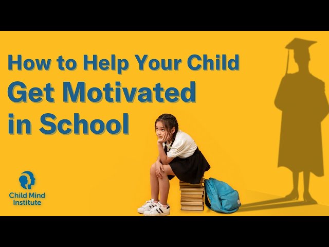 How to Help Your Child Get Motivated in School | Child Mind Institute