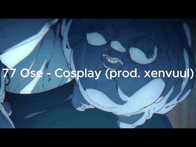 77 Ose - Cosplay (prod. xenvuul)