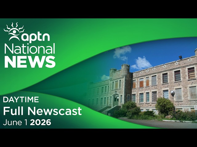 APTN National News: June 01, 2026