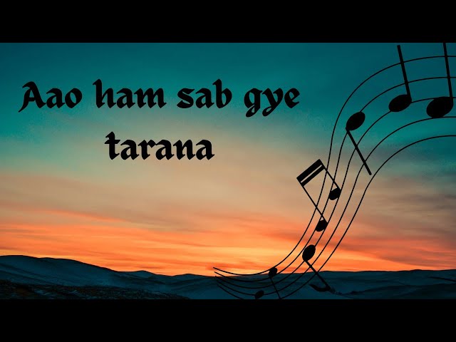 Aao ham sab gaye tarana