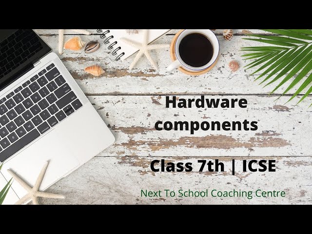 Hardware components | ICSE Class 7th | Computer