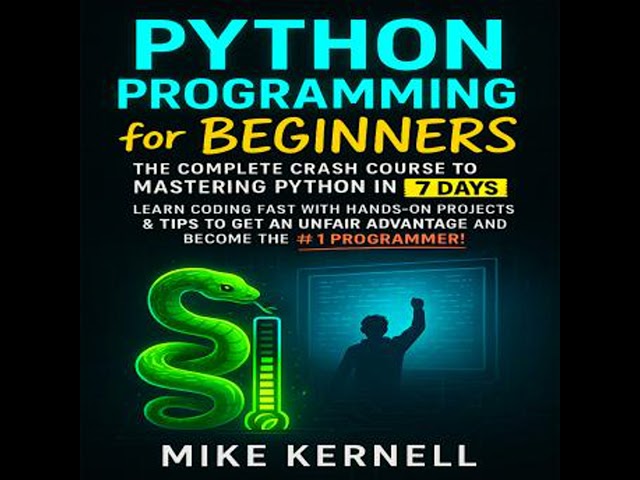 Python Programming for Beginners: The Complete Crash Course to Mastering Python in 7 Days. Learn