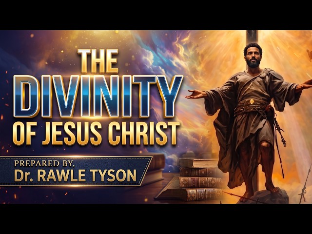 THE DIVINITY OF JESUS CHRIST          PREPARED BY,  Dr. RAWLE TYSON