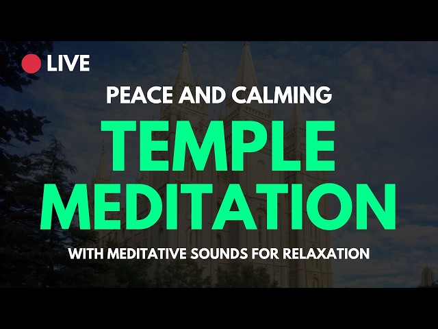 🔴 LIVE: LDS Temple Meditation | Sacred Space Visualization | Peaceful Music for Prayer & Reflection
