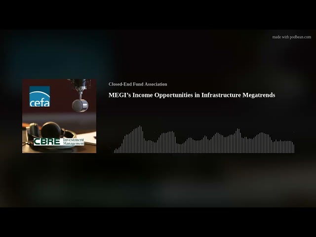 CEF Insights: MEGI’s Income Opportunities in Infrastructure Megatrends