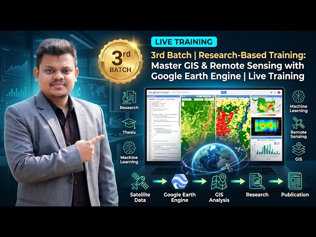 3rd Batch | Research-Based Training: Master GIS & Remote Sensing with Google Earth Engine