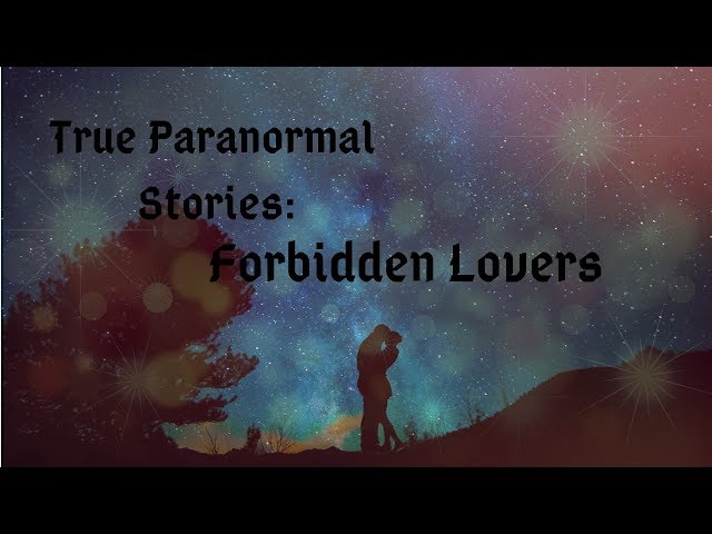 True Paranormal Stories: Forbidden Lovers