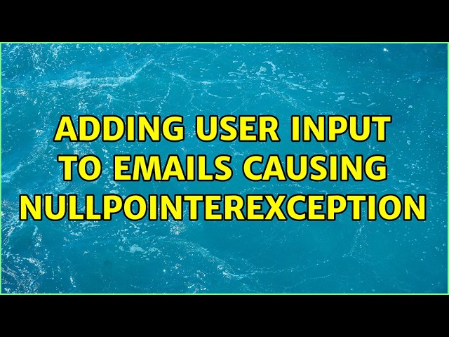 Adding user input to Emails causing NullPointerException