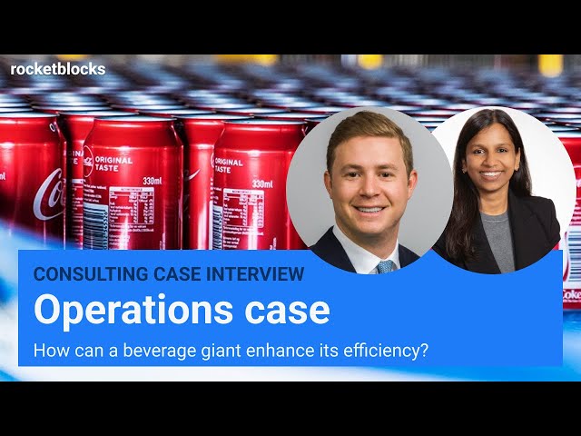 Operations consulting case interview: Beverage giant’s challenge (w/ BCG and L.E.K. consultants)